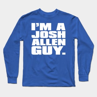 I'm A Josh Allen Guy Long Sleeve T-Shirt